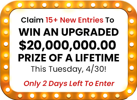 Claim 15+ New Entries To Win An Upgraded $2O,OOO,OOO.OO Prize Of A Lifetime This Tuesday, 4/3O! Only 2 Days Left To Enter