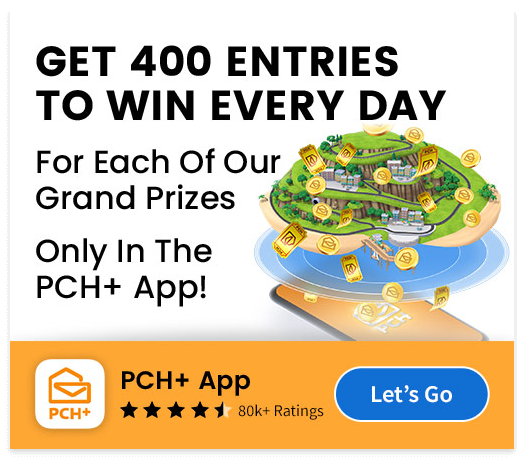 Get Four Hundred Entries To Win Every Day For Each Of Our Grand Prizes Only In The PCH Plus App! Let's Go.